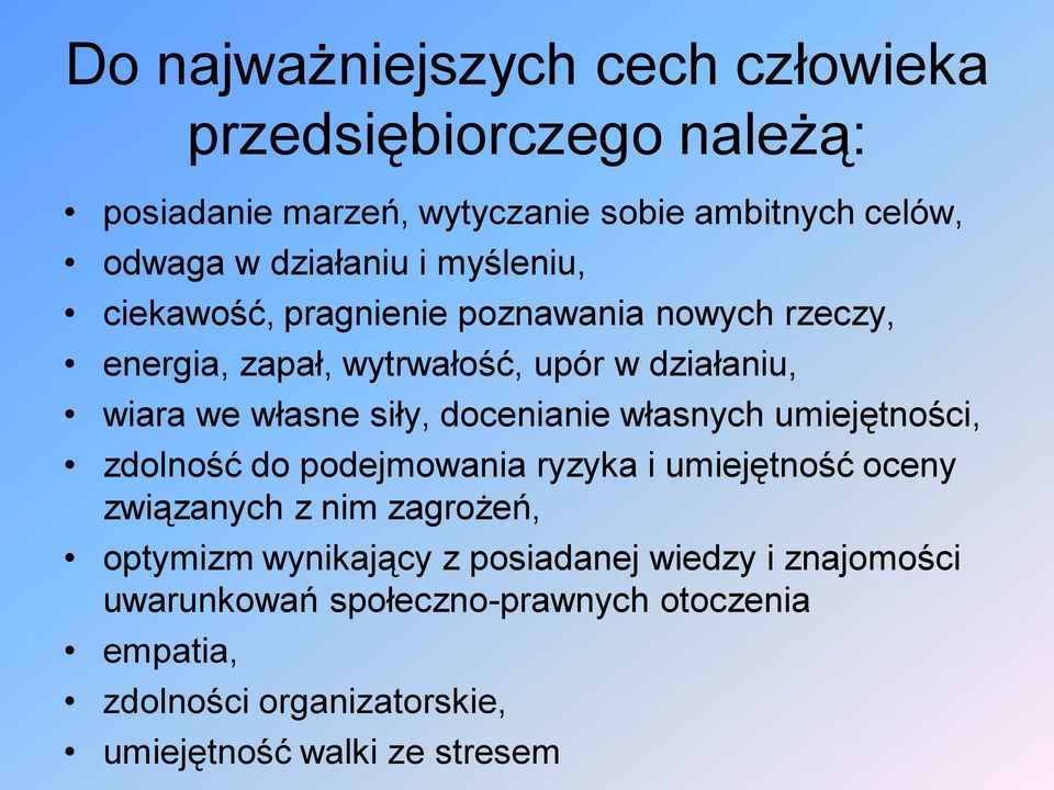 docenianie własnych umiejętności, zdolność do podejmowania ryzyka i umiejętność oceny związanych z nim zagrożeń, optymizm wynikający