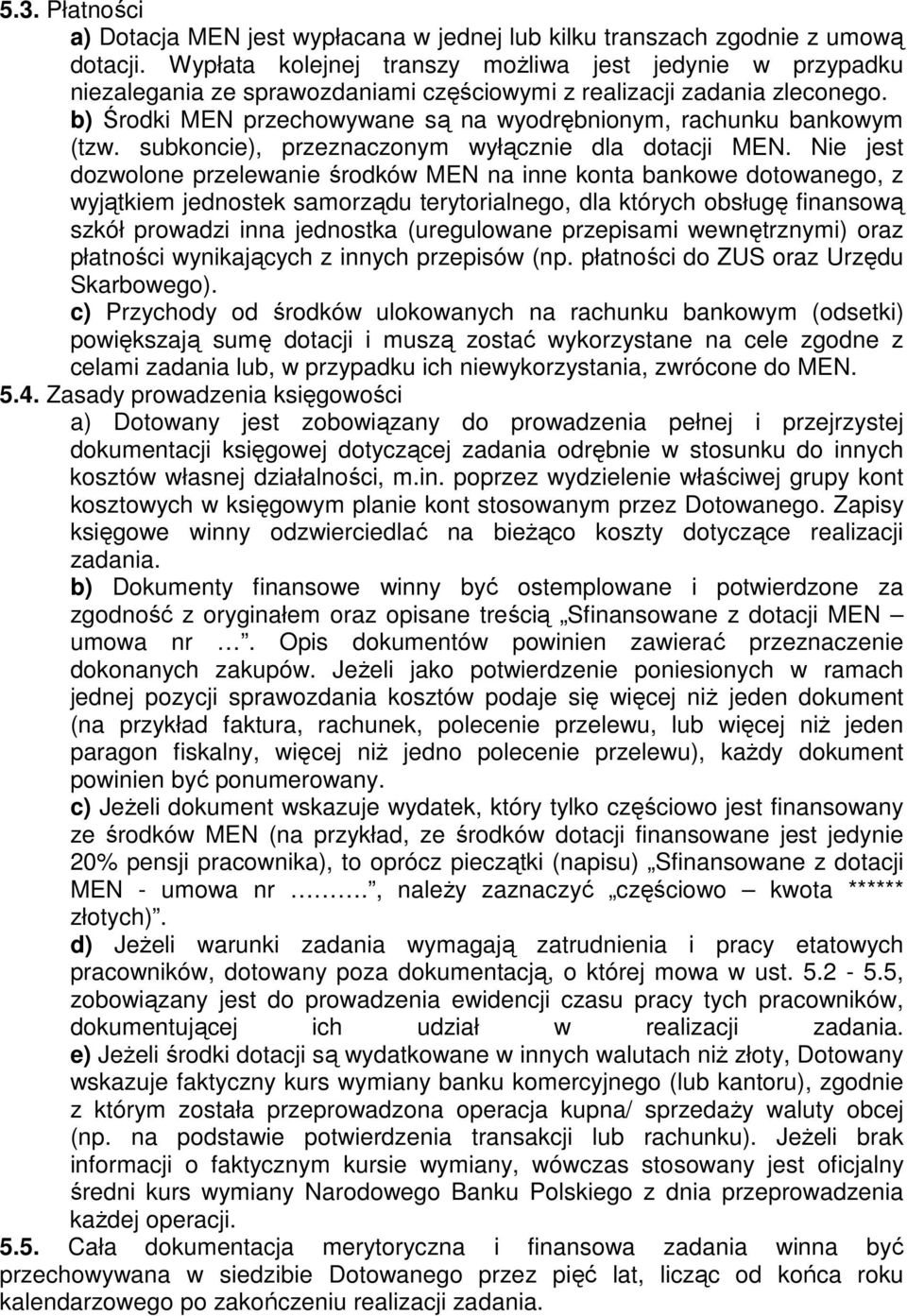 b) Środki MEN przechowywane są na wyodrębnionym, rachunku bankowym (tzw. subkoncie), przeznaczonym wyłącznie dla dotacji MEN.