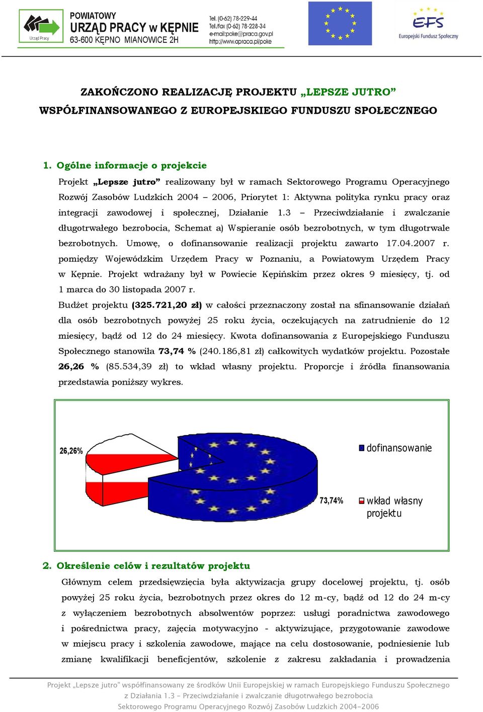 integracji zawodowej i społecznej, Działanie 1.3 Przeciwdziałanie i zwalczanie długotrwałego bezrobocia, Schemat a) Wspieranie osób bezrobotnych, w tym długotrwale bezrobotnych.