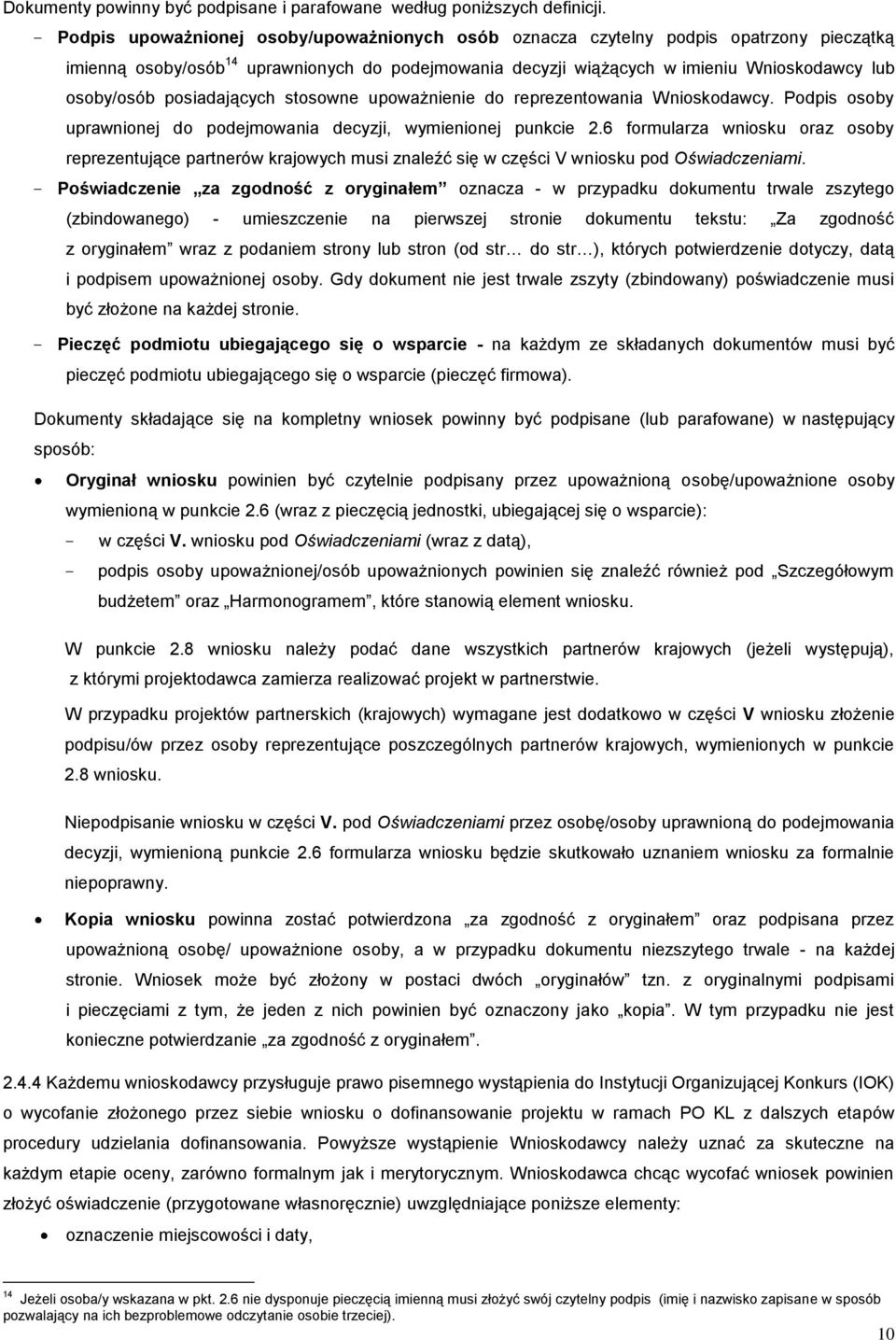 posiadających stosowne upoważnienie do reprezentowania Wnioskodawcy. Podpis osoby uprawnionej do podejmowania decyzji, wymienionej punkcie 2.