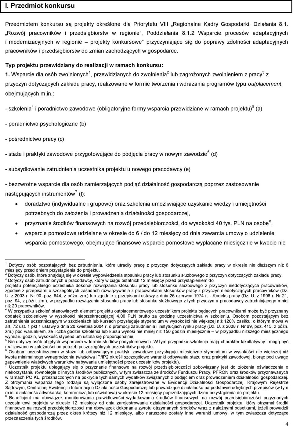 2 Wsparcie procesów adaptacyjnych i modernizacyjnych w regionie projekty konkursowe przyczyniające się do poprawy zdolności adaptacyjnych pracowników i przedsiębiorstw do zmian zachodzących w