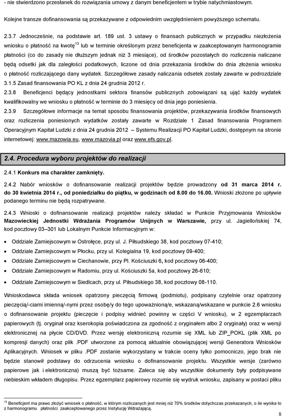 3 ustawy o finansach publicznych w przypadku niezłożenia wniosku o płatność na kwotę 13 lub w terminie określonym przez beneficjenta w zaakceptowanym harmonogramie płatności (co do zasady nie