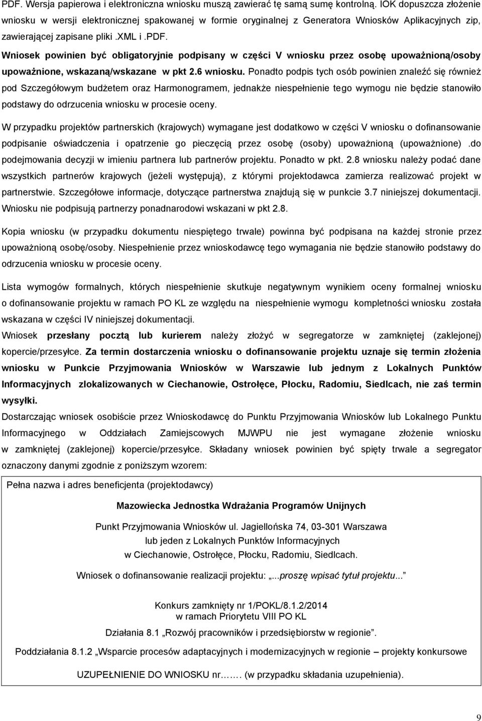 Wniosek powinien być obligatoryjnie podpisany w części V wniosku przez osobę upoważnioną/osoby upoważnione, wskazaną/wskazane w pkt 2.6 wniosku.