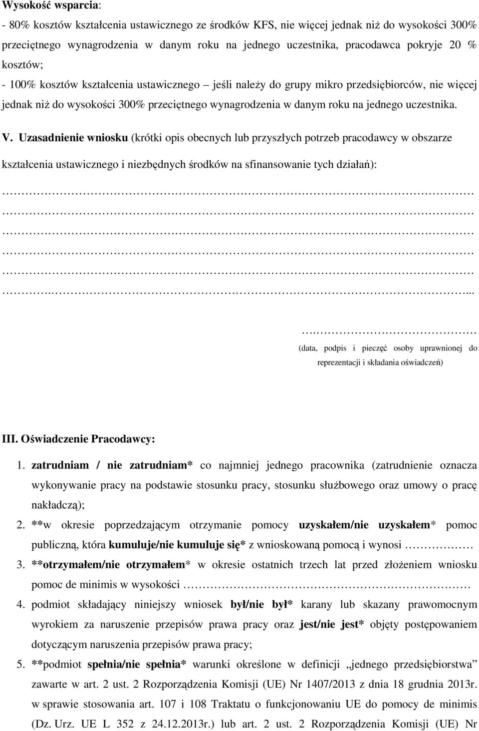 V. Uzasadnienie wniosku (krótki opis obecnych lub przyszłych potrzeb pracodawcy w obszarze kształcenia ustawicznego i niezbędnych środków na sfinansowanie tych działań):.