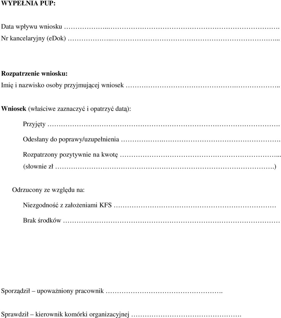 .. Wniosek (właściwe zaznaczyć i opatrzyć datą): Przyjęty. Odesłany do poprawy/uzupełnienia.