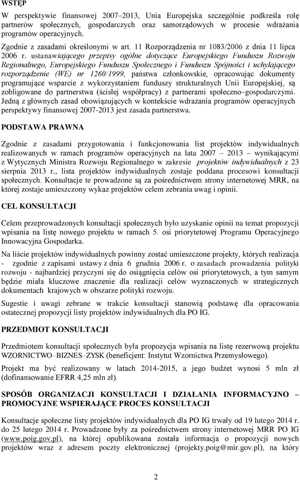 ustanawiającego przepisy ogólne dotyczące Europejskiego Funduszu Rozwoju Regionalnego, Europejskiego Funduszu Społecznego i Funduszu Spójności i uchylającego rozporządzenie (WE) nr 1260/1999, państwa