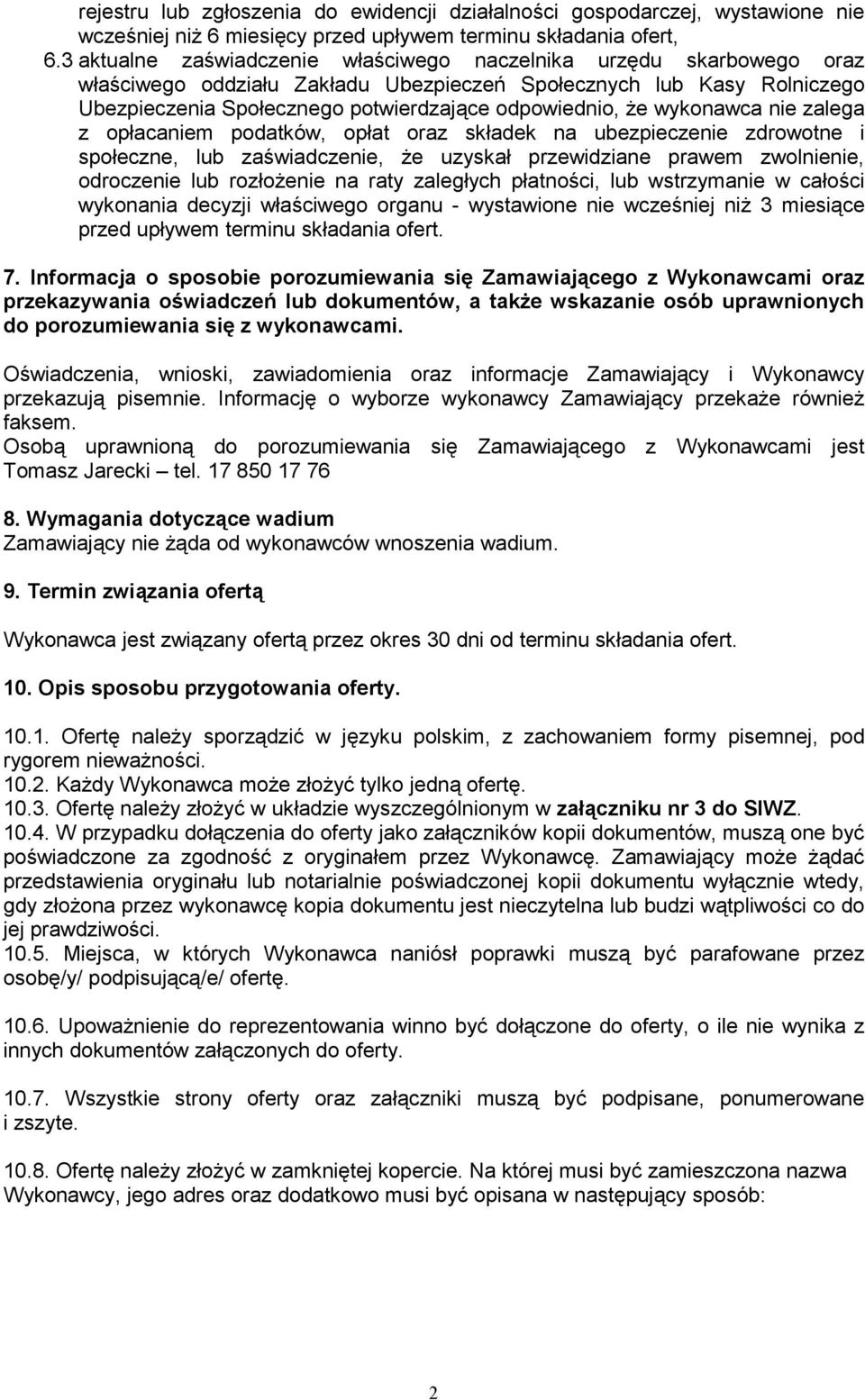 wykonawca nie zalega z opłacaniem podatków, opłat oraz składek na ubezpieczenie zdrowotne i społeczne, lub zaświadczenie, Ŝe uzyskał przewidziane prawem zwolnienie, odroczenie lub rozłoŝenie na raty