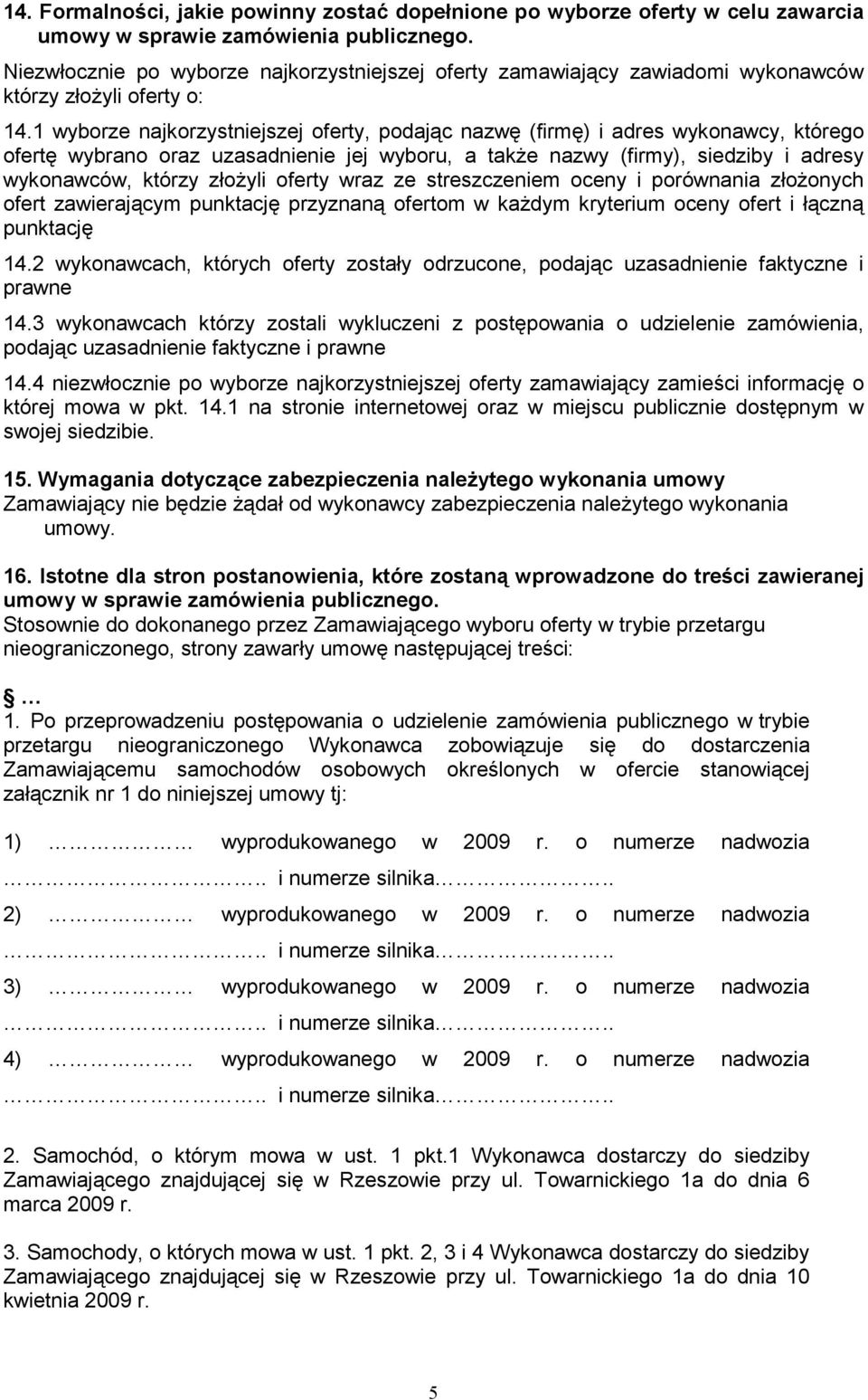 1 wyborze najkorzystniejszej oferty, podając nazwę (firmę) i adres wykonawcy, którego ofertę wybrano oraz uzasadnienie jej wyboru, a takŝe nazwy (firmy), siedziby i adresy wykonawców, którzy złoŝyli