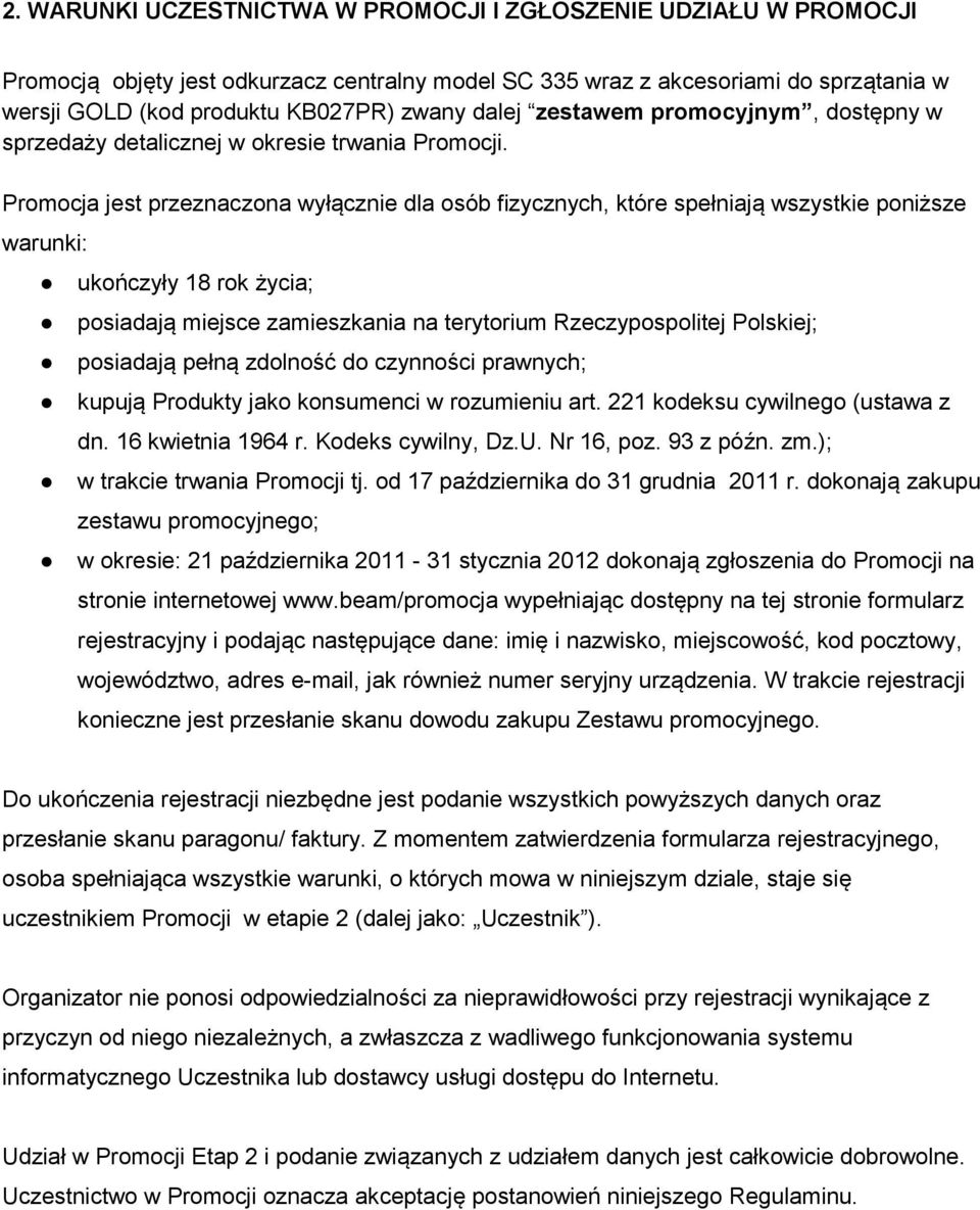 Promocja jest przeznaczona wyłącznie dla osób fizycznych, które spełniają wszystkie poniższe warunki: ukończyły 18 rok życia; posiadają miejsce zamieszkania na terytorium Rzeczypospolitej Polskiej;