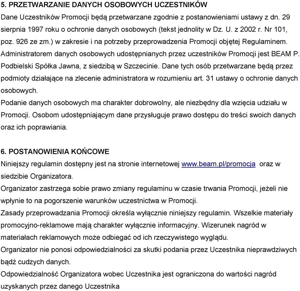 Administratorem danych osobowych udostępnianych przez uczestników Promocji jest BEAM P. Podbielski Spółka Jawna, z siedzibą w Szczecinie.