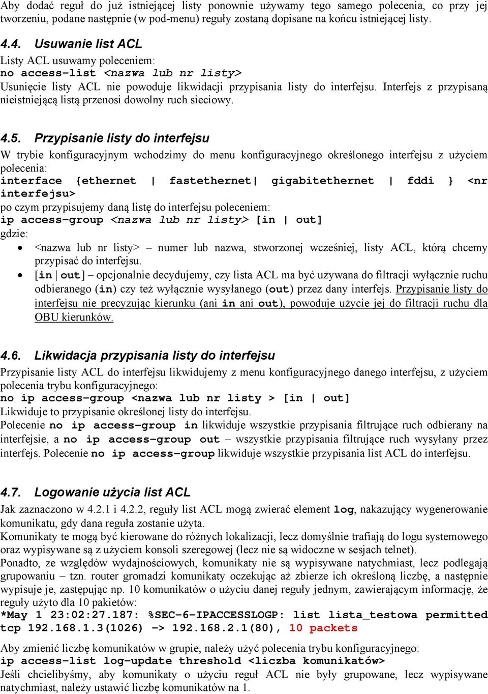 Interfejs z przypisaną nieistniejącą listą przenosi dowolny ruch sieciowy. 4.5.