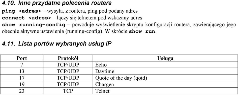 zawierającego jego obecnie aktywne ustawienia (running-config). W skrócie show run. 4.11.