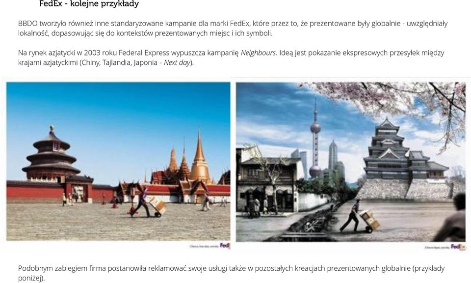 Na rynek azjatycki w 2003 roku Federal Express wypuszcza kampanię Neighbours.