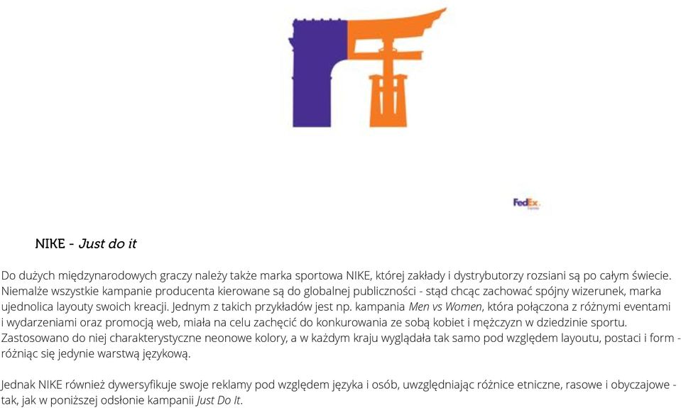 kampania Men vs Women, która połączona z różnymi eventami i wydarzeniami oraz promocją web, miała na celu zachęcić do konkurowania ze sobą kobiet i mężczyzn w dziedzinie sportu.