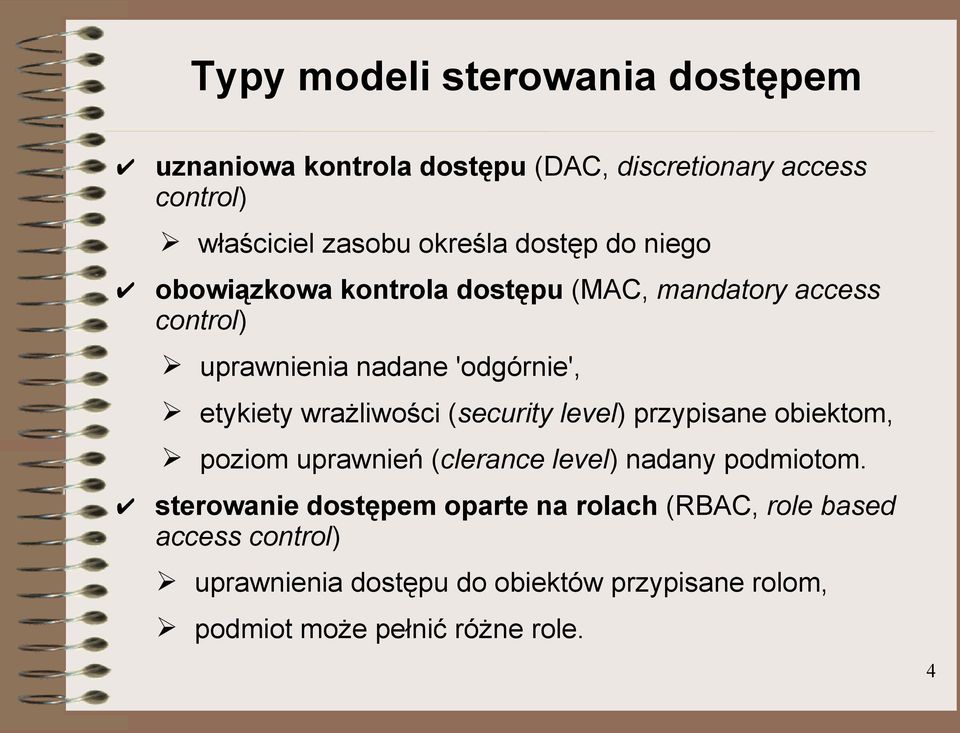 wrażliwości (security level) przypisane obiektom, poziom uprawnień (clerance level) nadany podmiotom.