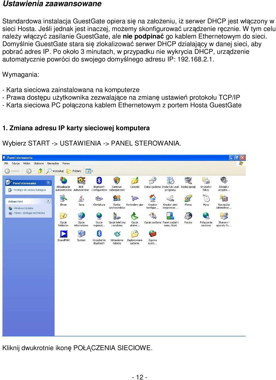 Po około 3 minutach, w przypadku nie wykrycia DHCP, urządzenie automatycznie powróci do swojego domyślnego adresu IP: 19