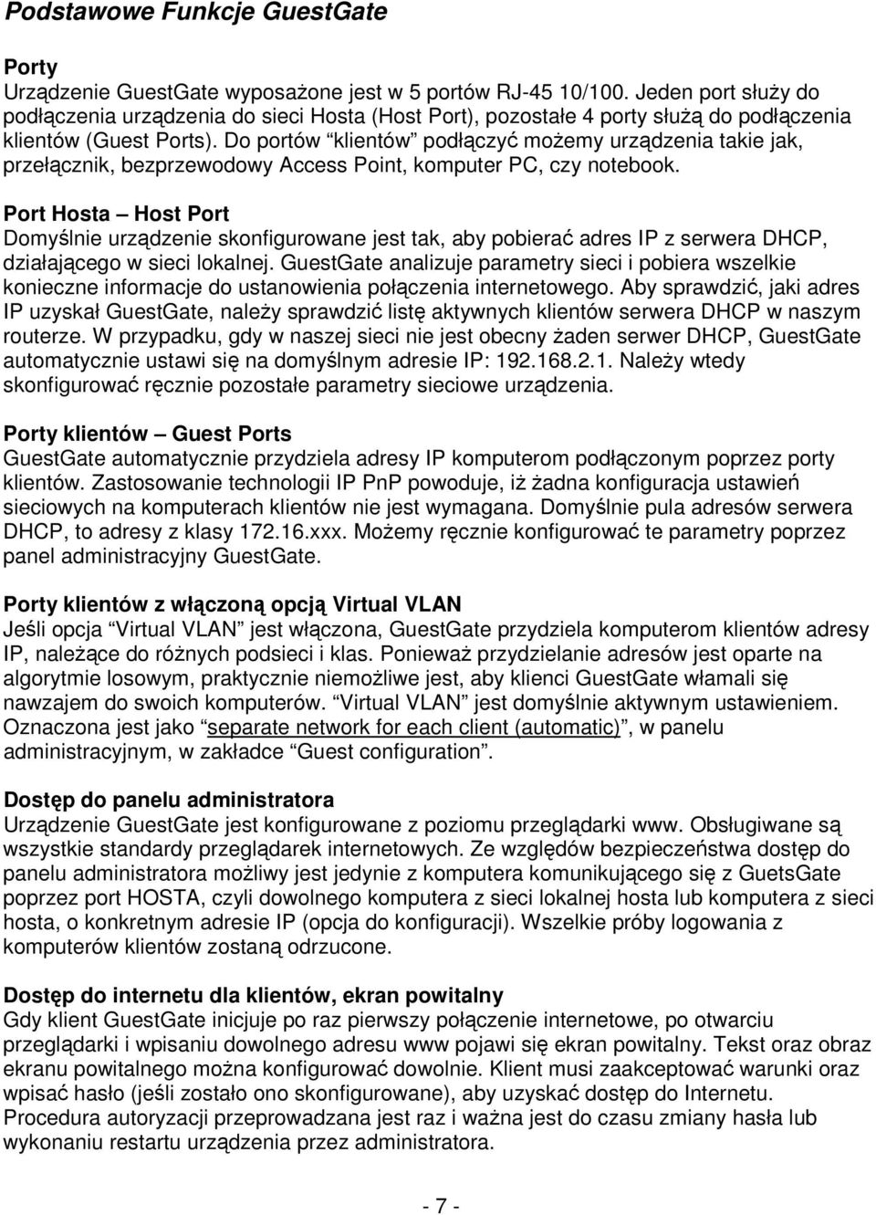 Do portów klientów podłączyć moŝemy urządzenia takie jak, przełącznik, bezprzewodowy Access Point, komputer PC, czy notebook.