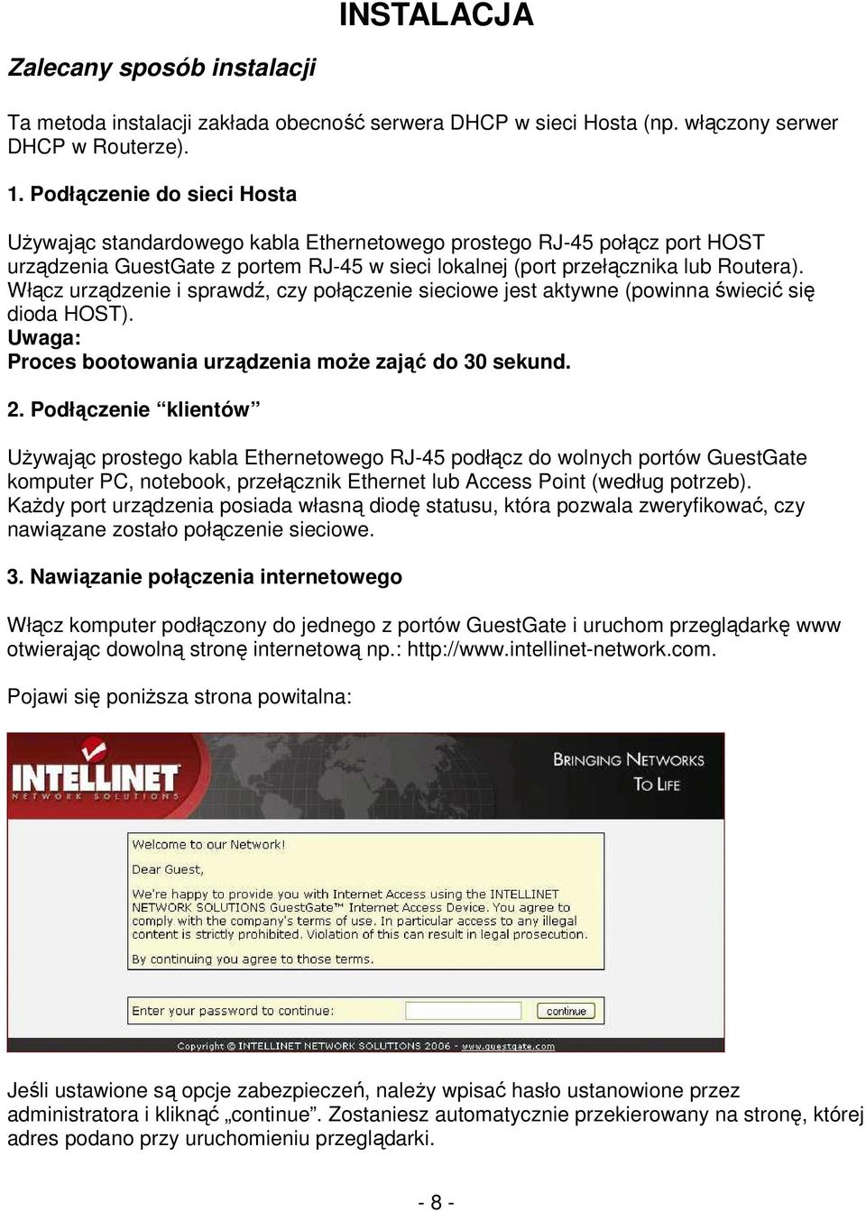 Włącz urządzenie i sprawdź, czy połączenie sieciowe jest aktywne (powinna świecić się dioda HOST). Uwaga: Proces bootowania urządzenia moŝe zająć do 30 sekund. 2.
