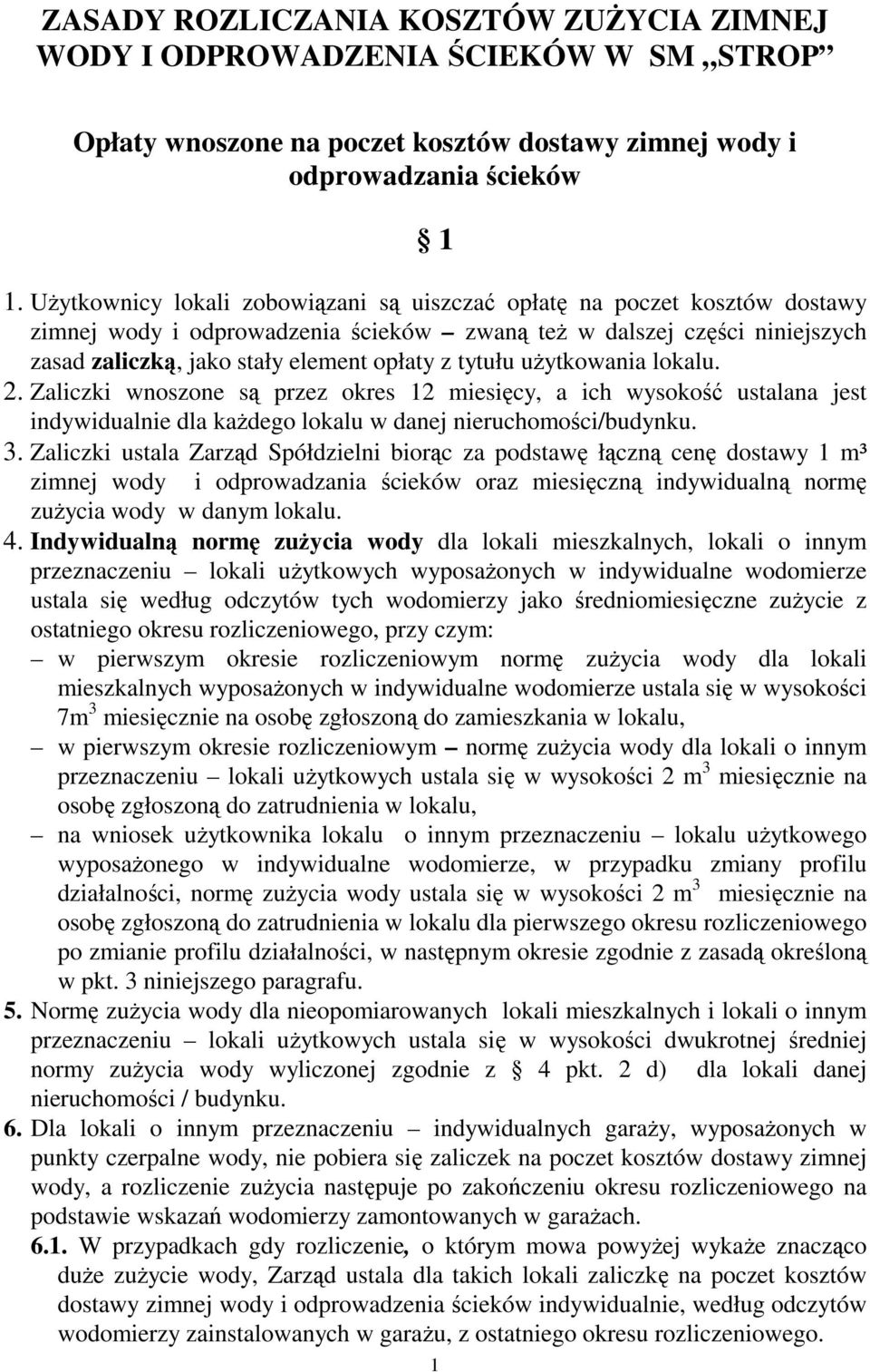 tytułu użytkowania lokalu. 2. Zaliczki wnoszone są przez okres 12 miesięcy, a ich wysokość ustalana jest indywidualnie dla każdego lokalu w danej nieruchomości/budynku. 3.