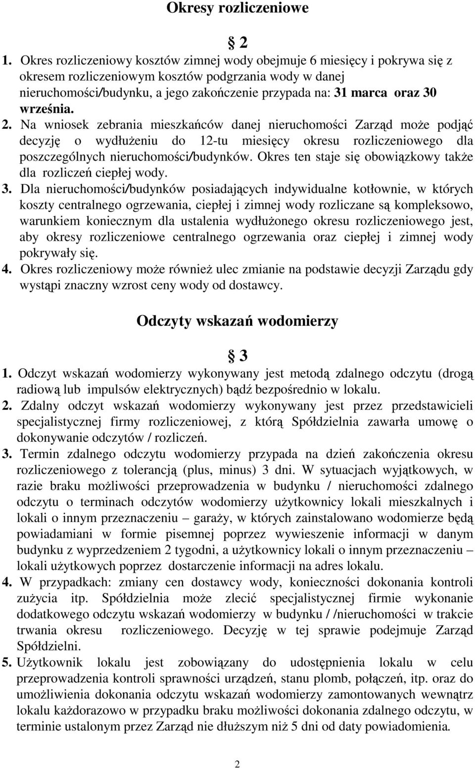 30 września. 2. Na wniosek zebrania mieszkańców danej nieruchomości Zarząd może podjąć decyzję o wydłużeniu do 12-tu miesięcy okresu rozliczeniowego dla poszczególnych nieruchomości/budynków.