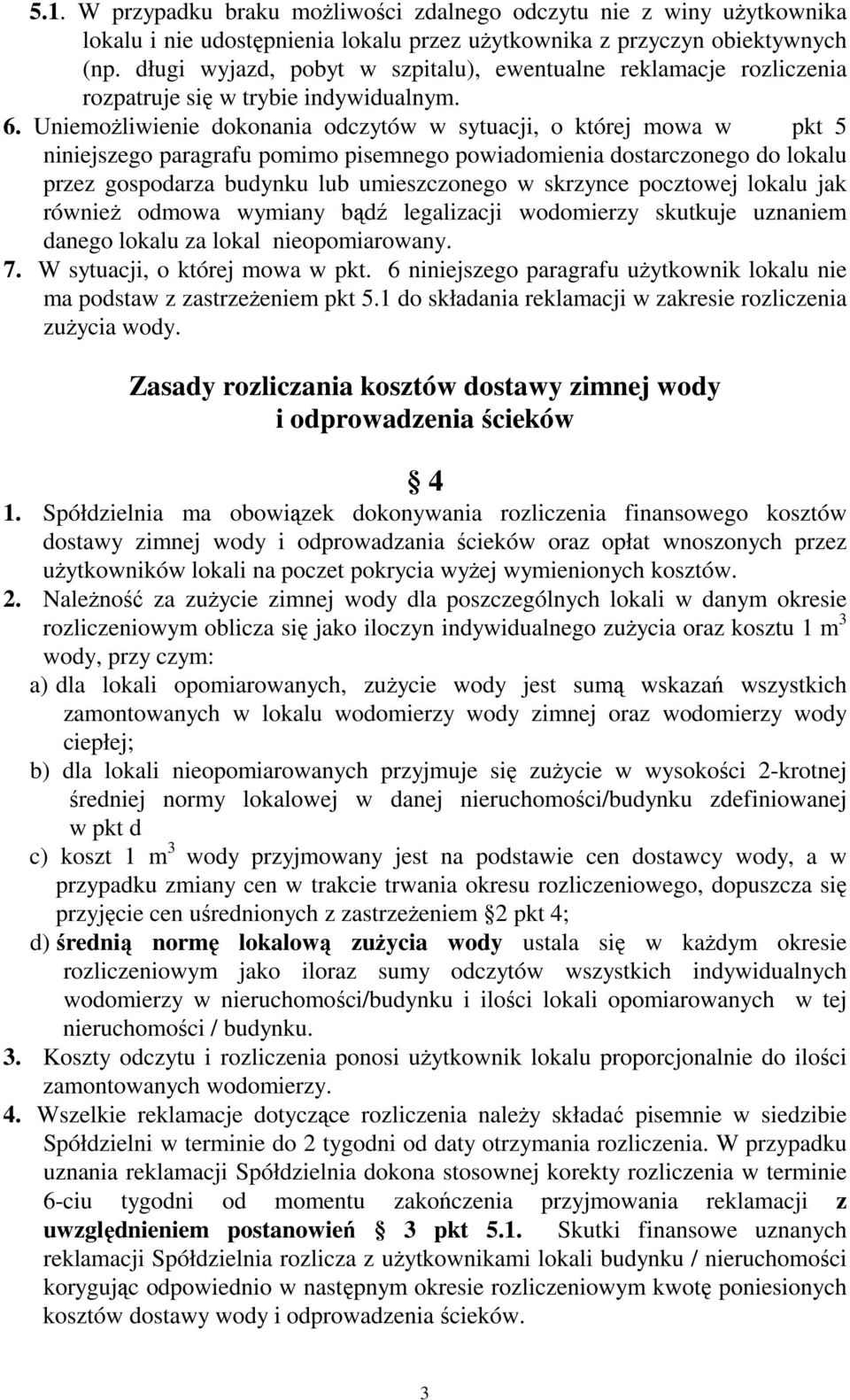 Uniemożliwienie dokonania odczytów w sytuacji, o której mowa w pkt 5 niniejszego paragrafu pomimo pisemnego powiadomienia dostarczonego do lokalu przez gospodarza budynku lub umieszczonego w skrzynce