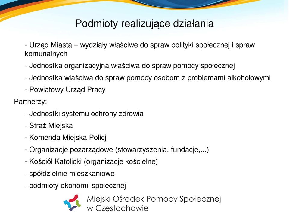 Powiatowy Urząd Pracy Partnerzy: - Jednostki systemu ochrony zdrowia - Straż Miejska - Komenda Miejska Policji - Organizacje