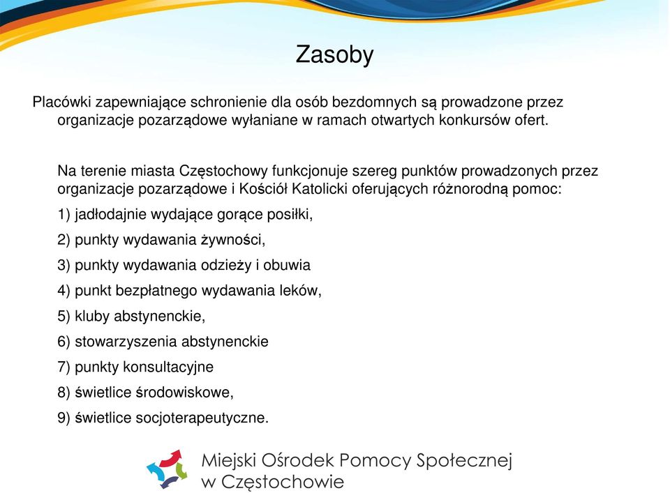 Na terenie miasta Częstochowy funkcjonuje szereg punktów prowadzonych przez organizacje pozarządowe i Kościół Katolicki oferujących różnorodną