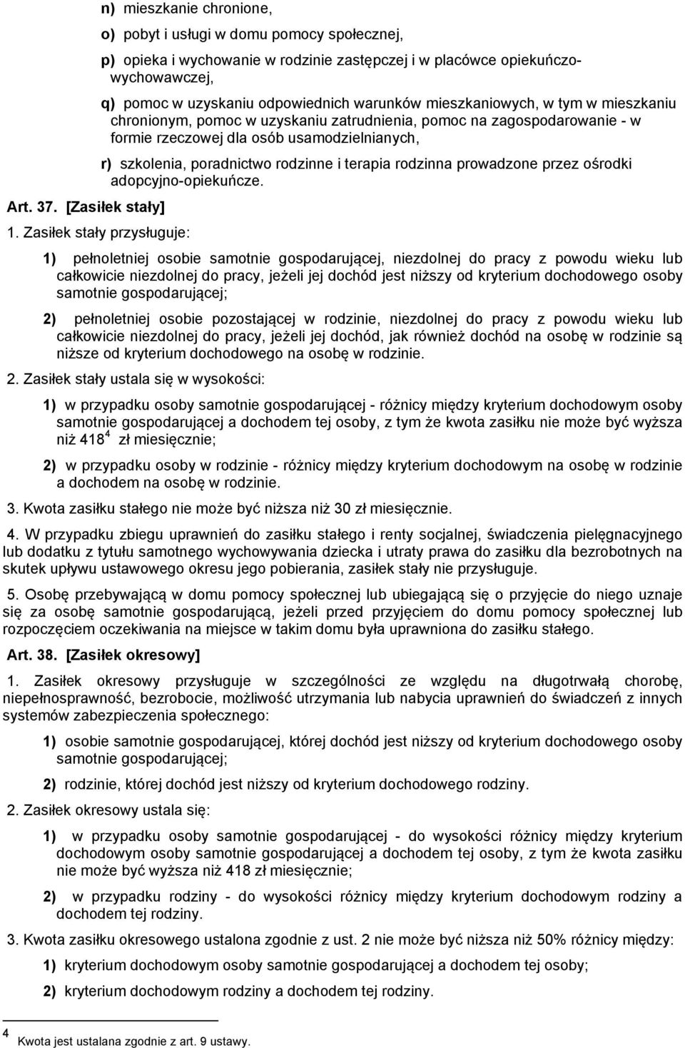 mieszkaniowych, w tym w mieszkaniu chronionym, pomoc w uzyskaniu zatrudnienia, pomoc na zagospodarowanie - w formie rzeczowej dla osób usamodzielnianych, r) szkolenia, poradnictwo rodzinne i terapia