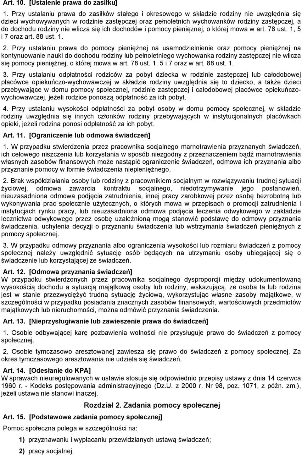 rodziny nie wlicza się ich dochodów i pomocy pieniężnej, o której mowa w art. 78 ust. 1, 5 i 7 oraz art. 88 ust. 1. 2.