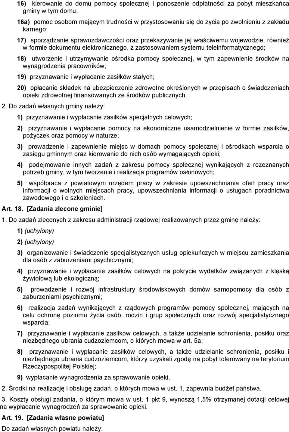 utrzymywanie ośrodka pomocy społecznej, w tym zapewnienie środków na wynagrodzenia pracowników; 19) przyznawanie i wypłacanie zasiłków stałych; 20) opłacanie składek na ubezpieczenie zdrowotne