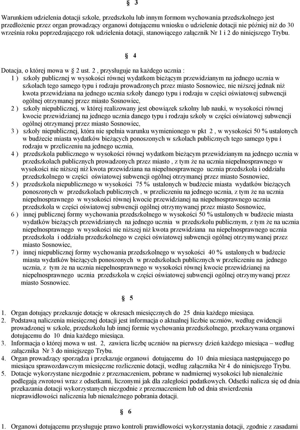 2, przysługuje na każdego ucznia : 1 ) szkoły publicznej w wysokości równej wydatkom bieżącym przewidzianym na jednego ucznia w szkołach tego samego typu i rodzaju prowadzonych przez miasto