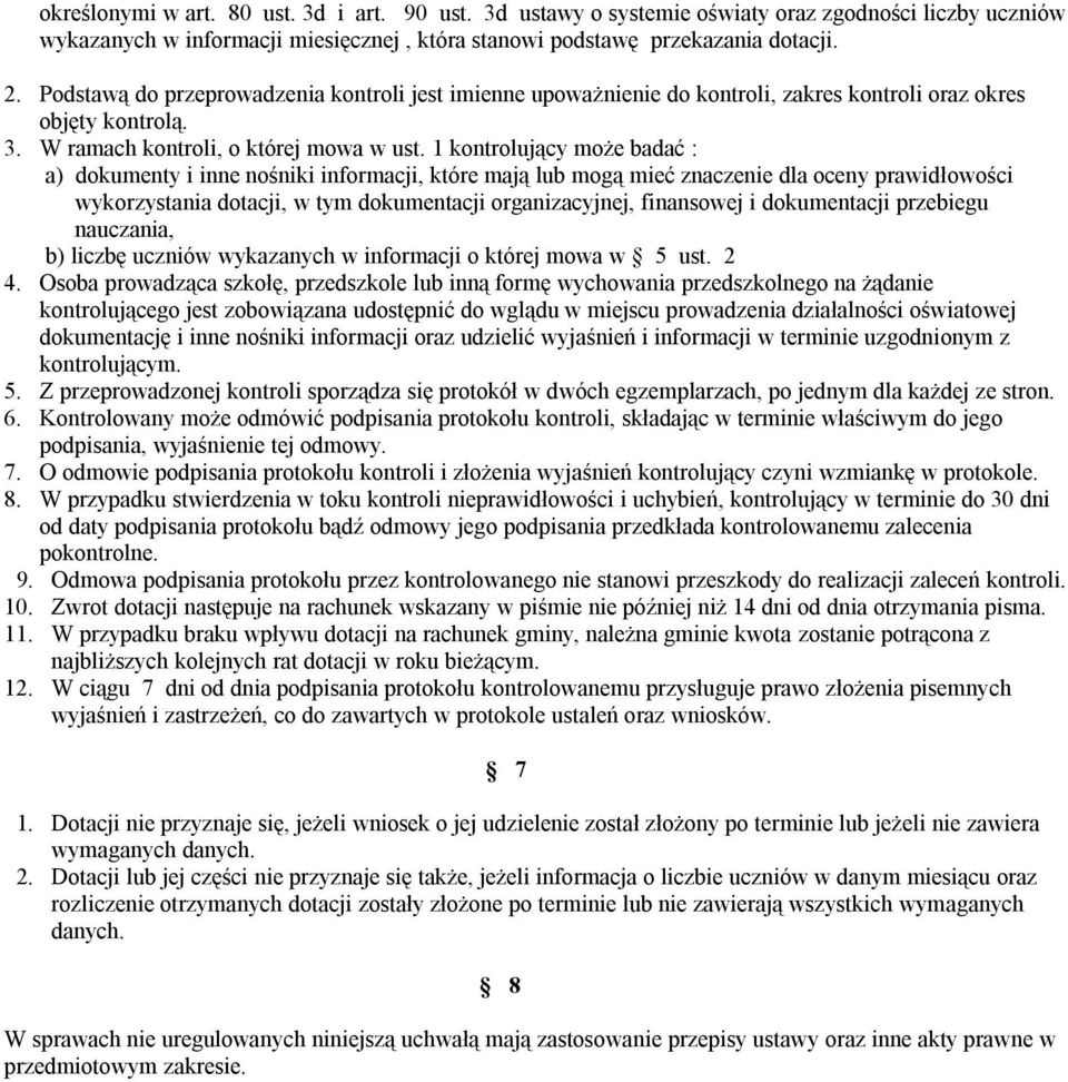 1 kontrolujący może badać : a) dokumenty i inne nośniki informacji, które mają lub mogą mieć znaczenie dla oceny prawidłowości wykorzystania dotacji, w tym dokumentacji organizacyjnej, finansowej i