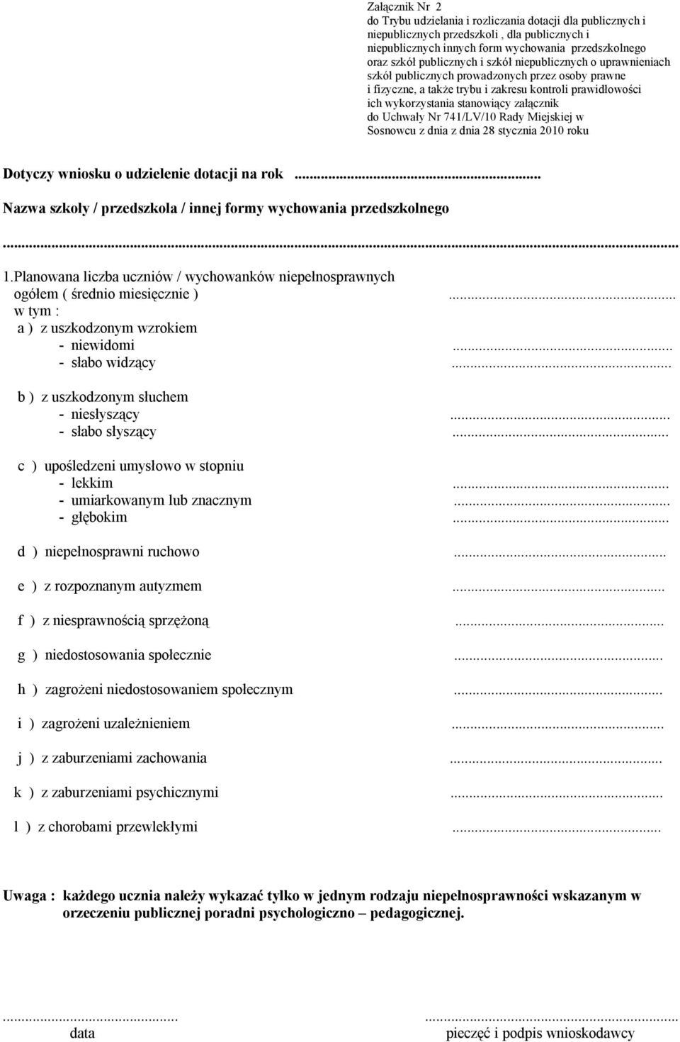 dnia z dnia 28 stycznia 2010 roku Dotyczy wniosku o udzielenie dotacji na rok... Nazwa szkoły / przedszkola / innej formy wychowania przedszkolnego... 1.