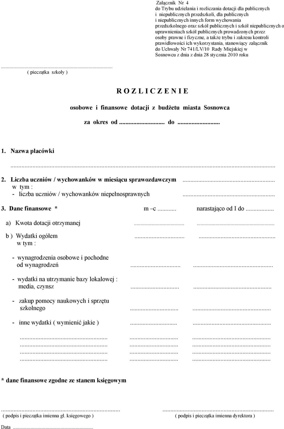 dnia z dnia 28 stycznia 2010 roku... ( pieczątka szkoły ) R O Z L I C Z E N I E osobowe i finansowe dotacji z budżetu miasta Sosnowca za okres od... do... 1. Nazwa placówki... 2. Liczba uczniów / wychowanków w miesiącu sprawozdawczym.