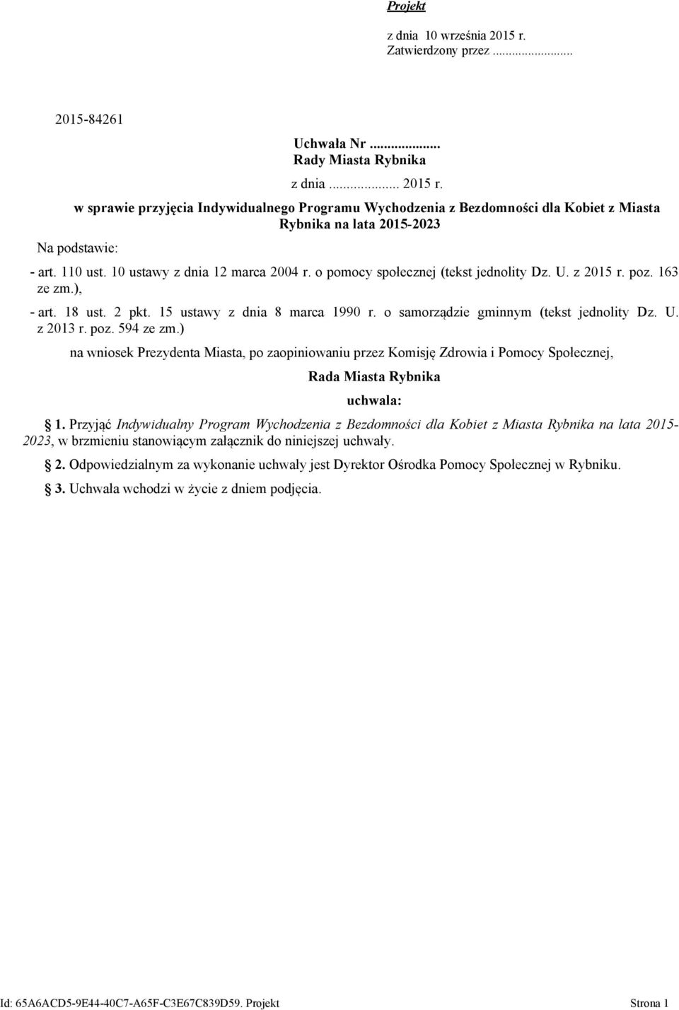 o samorządzie gminnym (tekst jednolity Dz. U. z 2013 r. poz. 594 ze zm.) na wniosek Prezydenta Miasta, po zaopiniowaniu przez Komisję Zdrowia i Pomocy Społecznej, Rada Miasta Rybnika uchwala: 1.