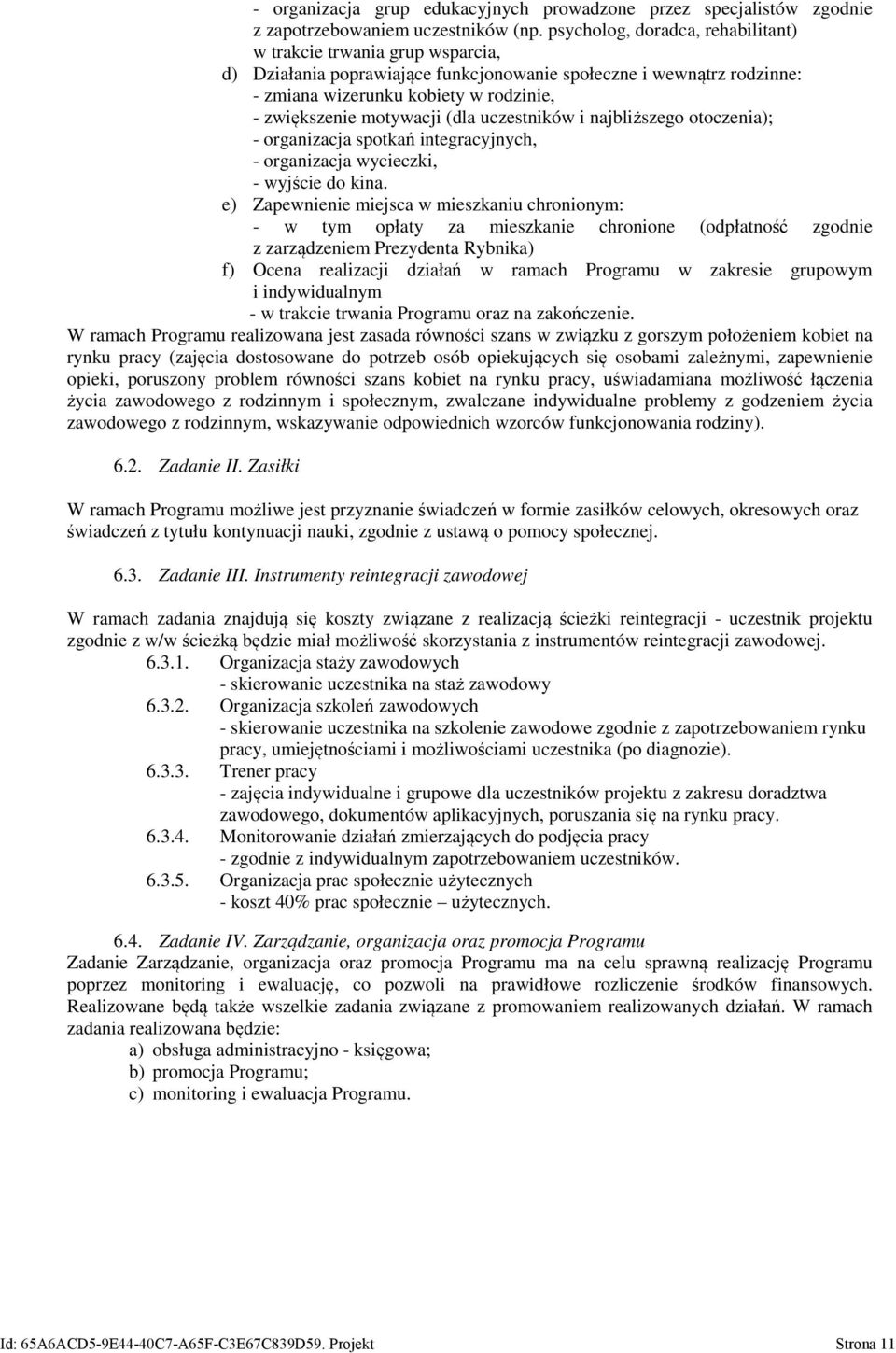 motywacji (dla uczestników i najbliższego otoczenia); - organizacja spotkań integracyjnych, - organizacja wycieczki, - wyjście do kina.