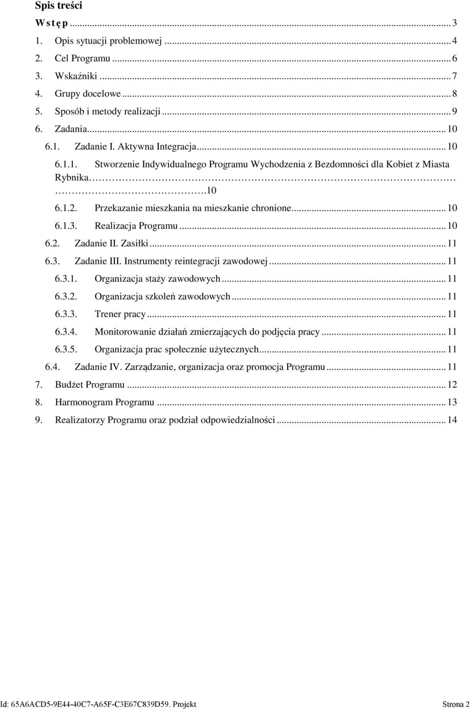 Realizacja Programu... 10 6.2. Zadanie II. Zasiłki... 11 6.3. Zadanie III. Instrumenty reintegracji zawodowej... 11 6.3.1. Organizacja staży zawodowych... 11 6.3.2. Organizacja szkoleń zawodowych.