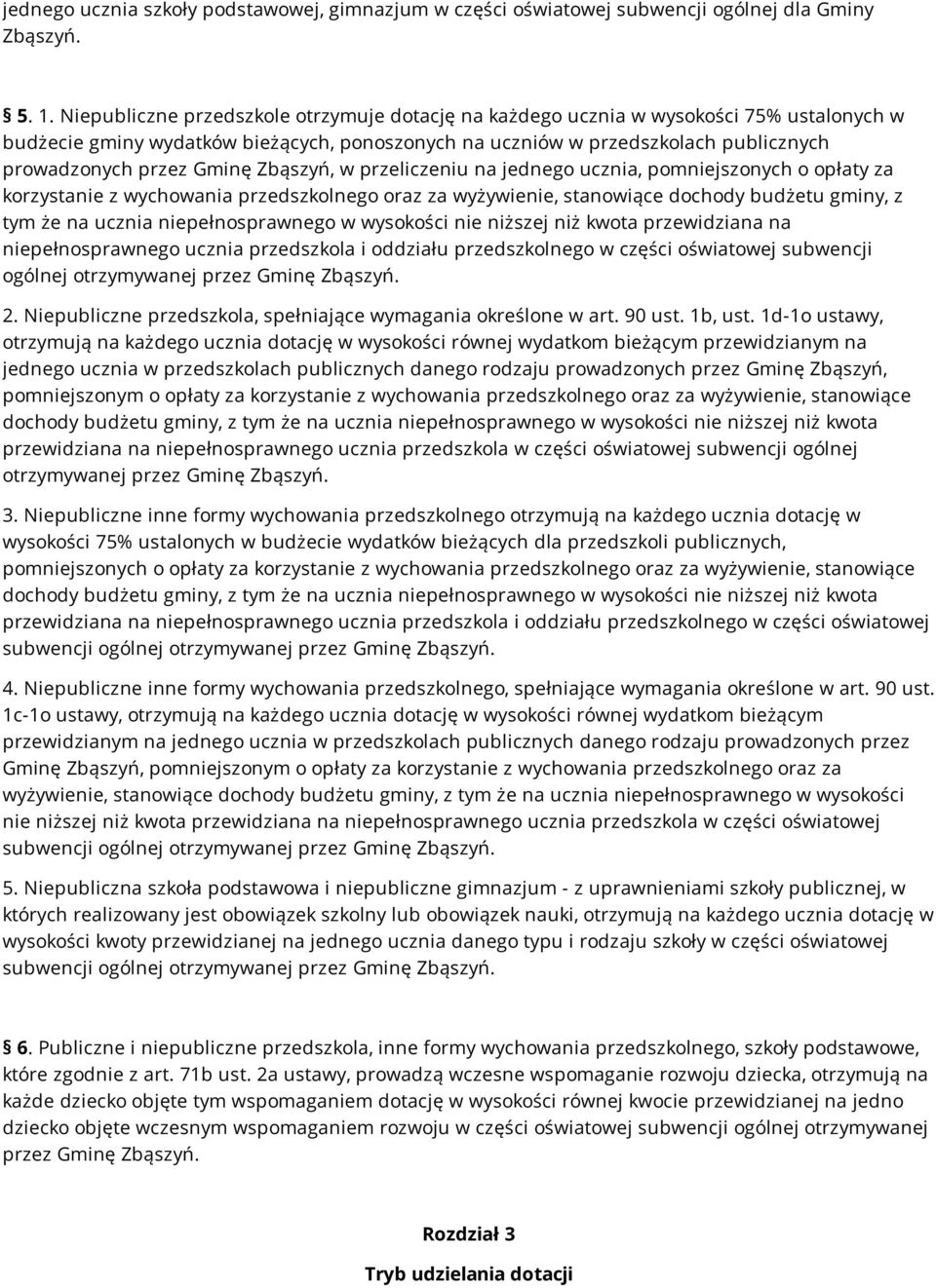 Gminę Zbąszyń, w przeliczeniu na jednego ucznia, pomniejszonych o opłaty za korzystanie z wychowania przedszkolnego oraz za wyżywienie, stanowiące dochody budżetu gminy, z tym że na ucznia