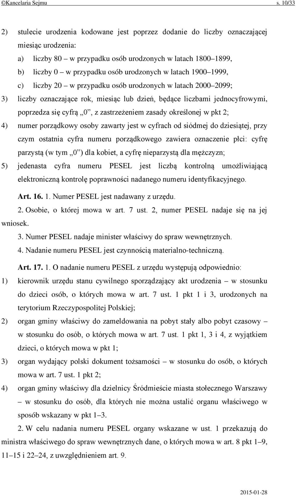 urodzonych w latach 1900 1999, c) liczby 20 w przypadku osób urodzonych w latach 2000 2099; 3) liczby oznaczające rok, miesiąc lub dzień, będące liczbami jednocyfrowymi, poprzedza się cyfrą 0, z