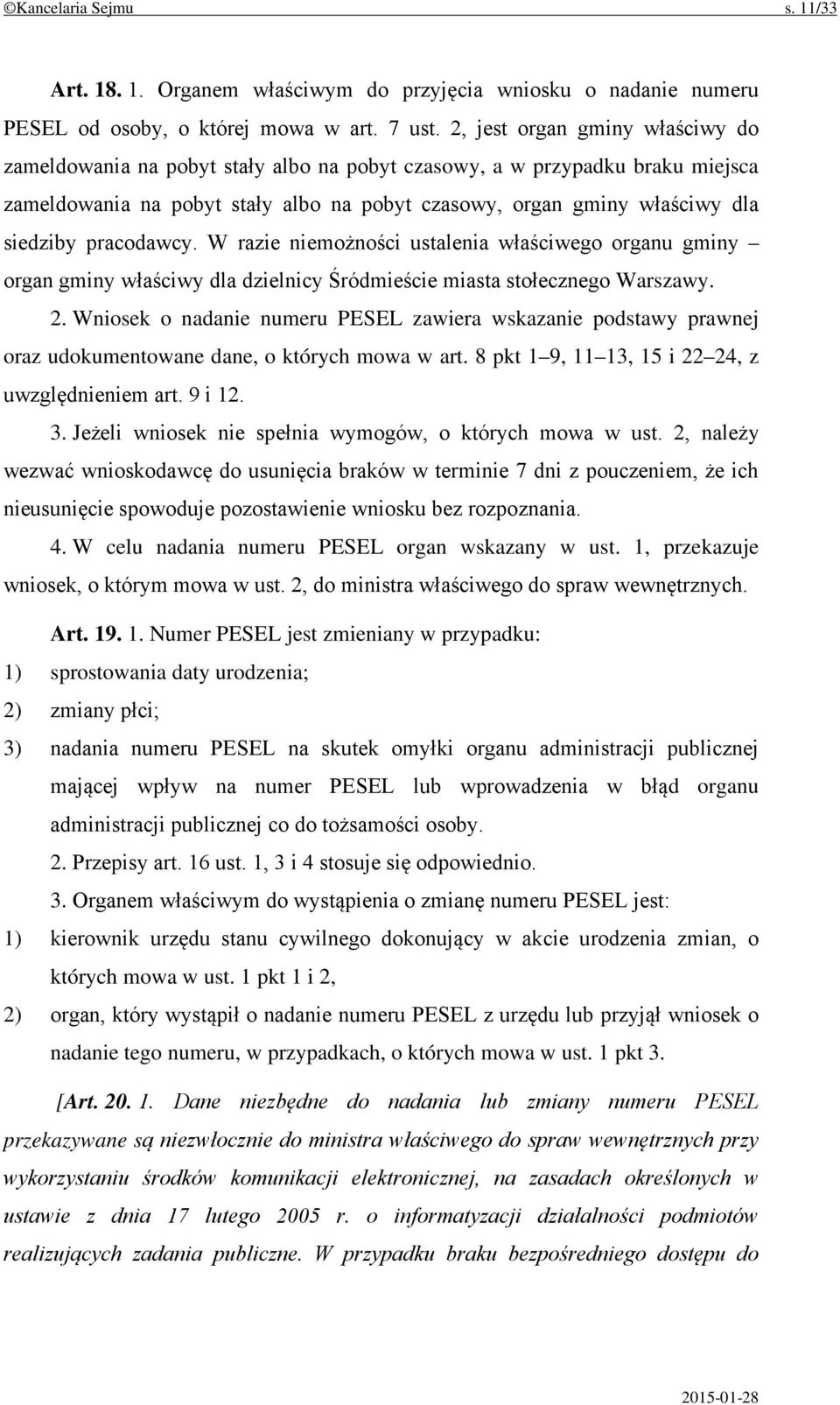 pracodawcy. W razie niemożności ustalenia właściwego organu gminy organ gminy właściwy dla dzielnicy Śródmieście miasta stołecznego Warszawy. 2.