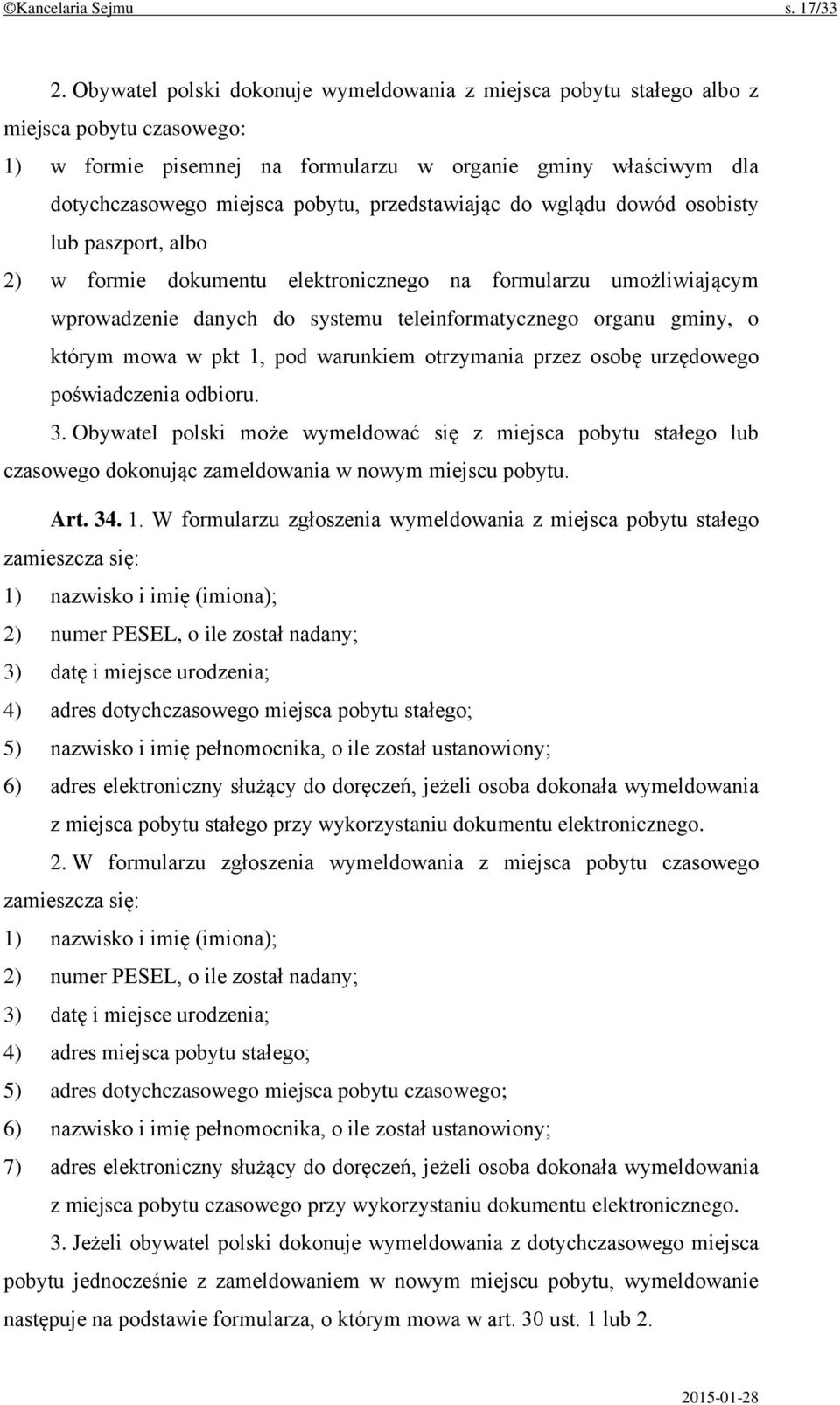 przedstawiając do wglądu dowód osobisty lub paszport, albo 2) w formie dokumentu elektronicznego na formularzu umożliwiającym wprowadzenie danych do systemu teleinformatycznego organu gminy, o którym