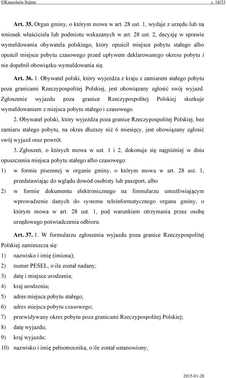 2, decyzję w sprawie wymeldowania obywatela polskiego, który opuścił miejsce pobytu stałego albo opuścił miejsce pobytu czasowego przed upływem deklarowanego okresu pobytu i nie dopełnił obowiązku