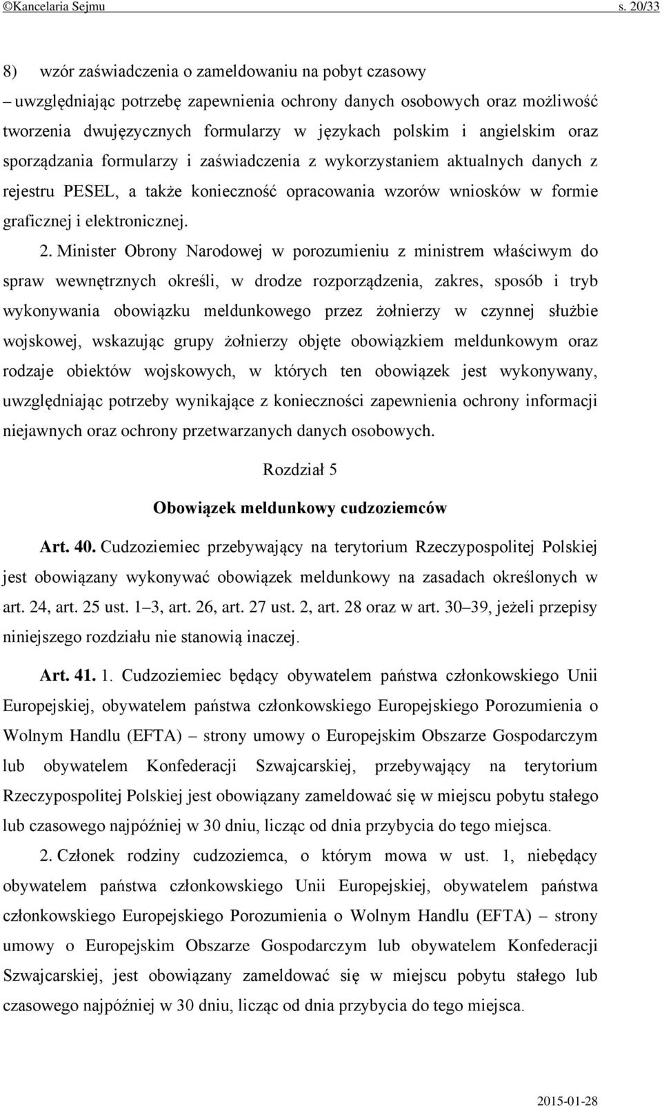 angielskim oraz sporządzania formularzy i zaświadczenia z wykorzystaniem aktualnych danych z rejestru PESEL, a także konieczność opracowania wzorów wniosków w formie graficznej i elektronicznej. 2.