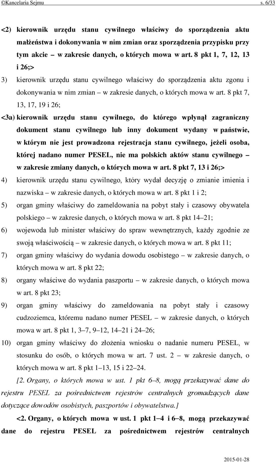 8 pkt 1, 7, 12, 13 i 26;> 3) kierownik urzędu stanu cywilnego właściwy do sporządzenia aktu zgonu i dokonywania w nim zmian w zakresie danych, o których mowa w art.