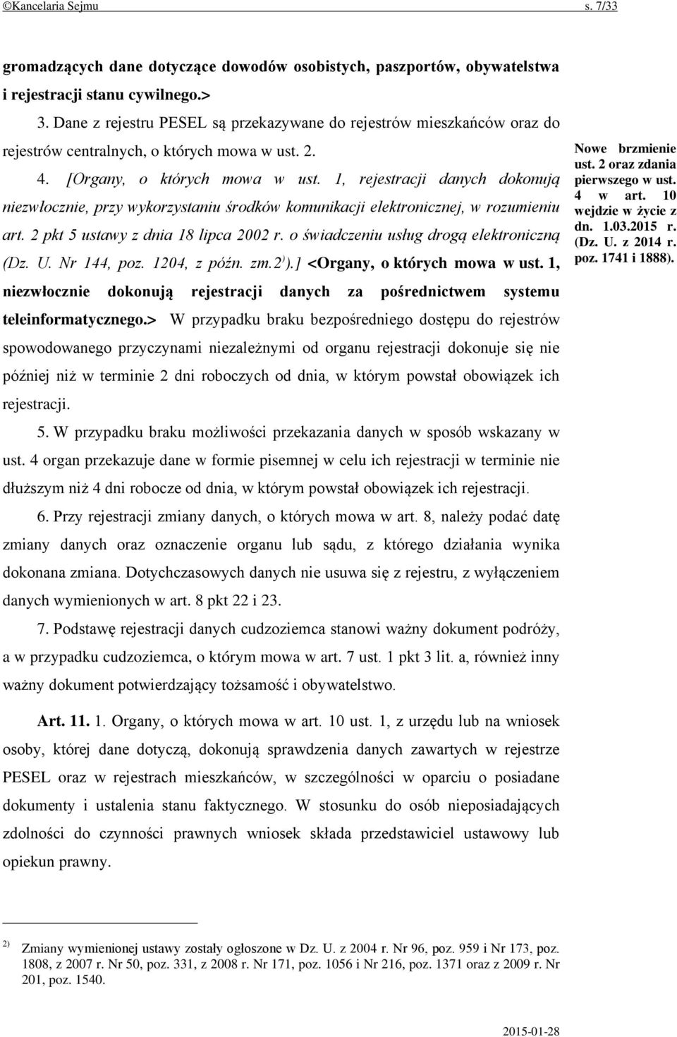 1, rejestracji danych dokonują niezwłocznie, przy wykorzystaniu środków komunikacji elektronicznej, w rozumieniu art. 2 pkt 5 ustawy z dnia 18 lipca 2002 r.