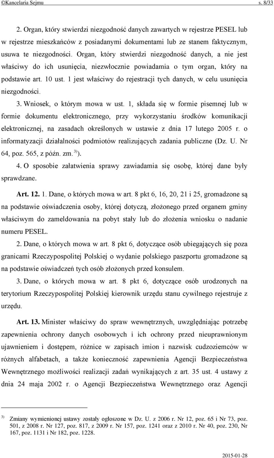 1 jest właściwy do rejestracji tych danych, w celu usunięcia niezgodności. 3. Wniosek, o którym mowa w ust.