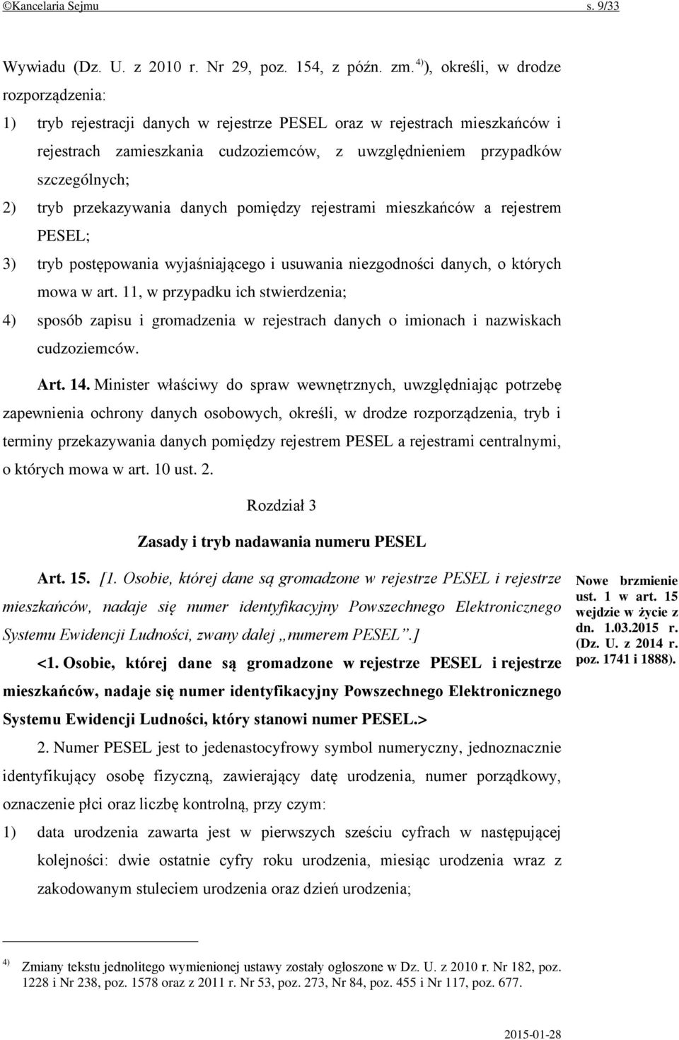 tryb przekazywania danych pomiędzy rejestrami mieszkańców a rejestrem PESEL; 3) tryb postępowania wyjaśniającego i usuwania niezgodności danych, o których mowa w art.