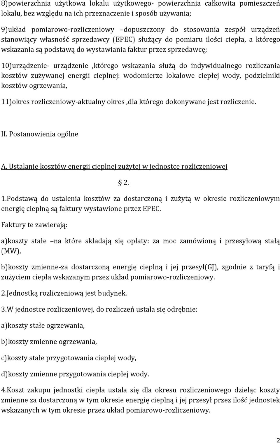 wskazania służą do indywidualnego rozliczania kosztów zużywanej energii cieplnej: wodomierze lokalowe ciepłej wody, podzielniki kosztów ogrzewania, 11)okres rozliczeniowy-aktualny okres,dla którego