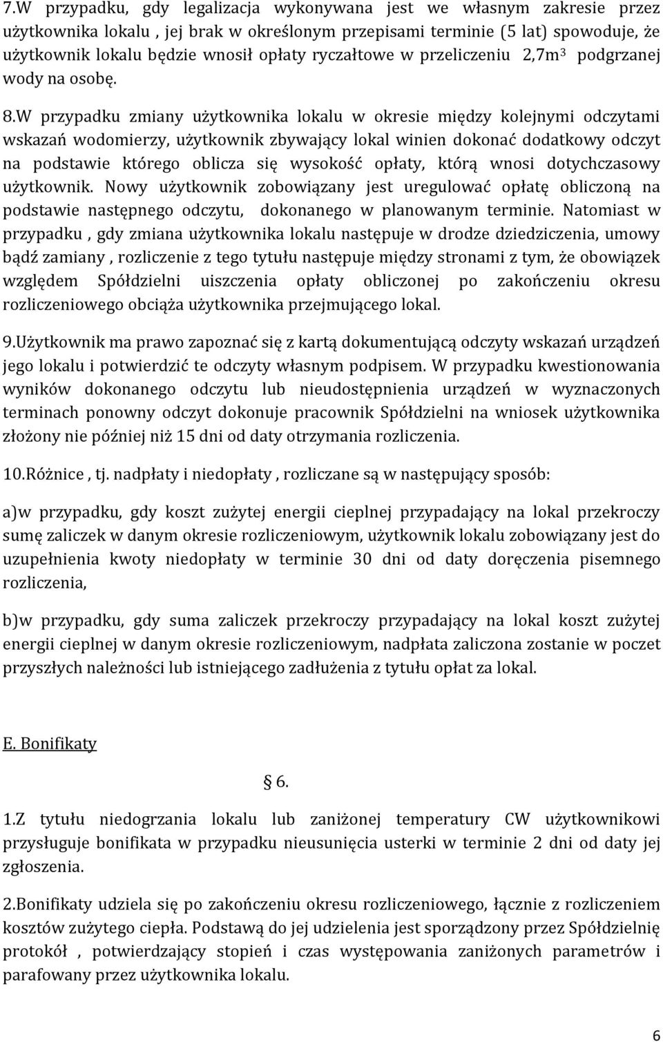 W przypadku zmiany użytkownika lokalu w okresie między kolejnymi odczytami wskazań wodomierzy, użytkownik zbywający lokal winien dokonać dodatkowy odczyt na podstawie którego oblicza się wysokość