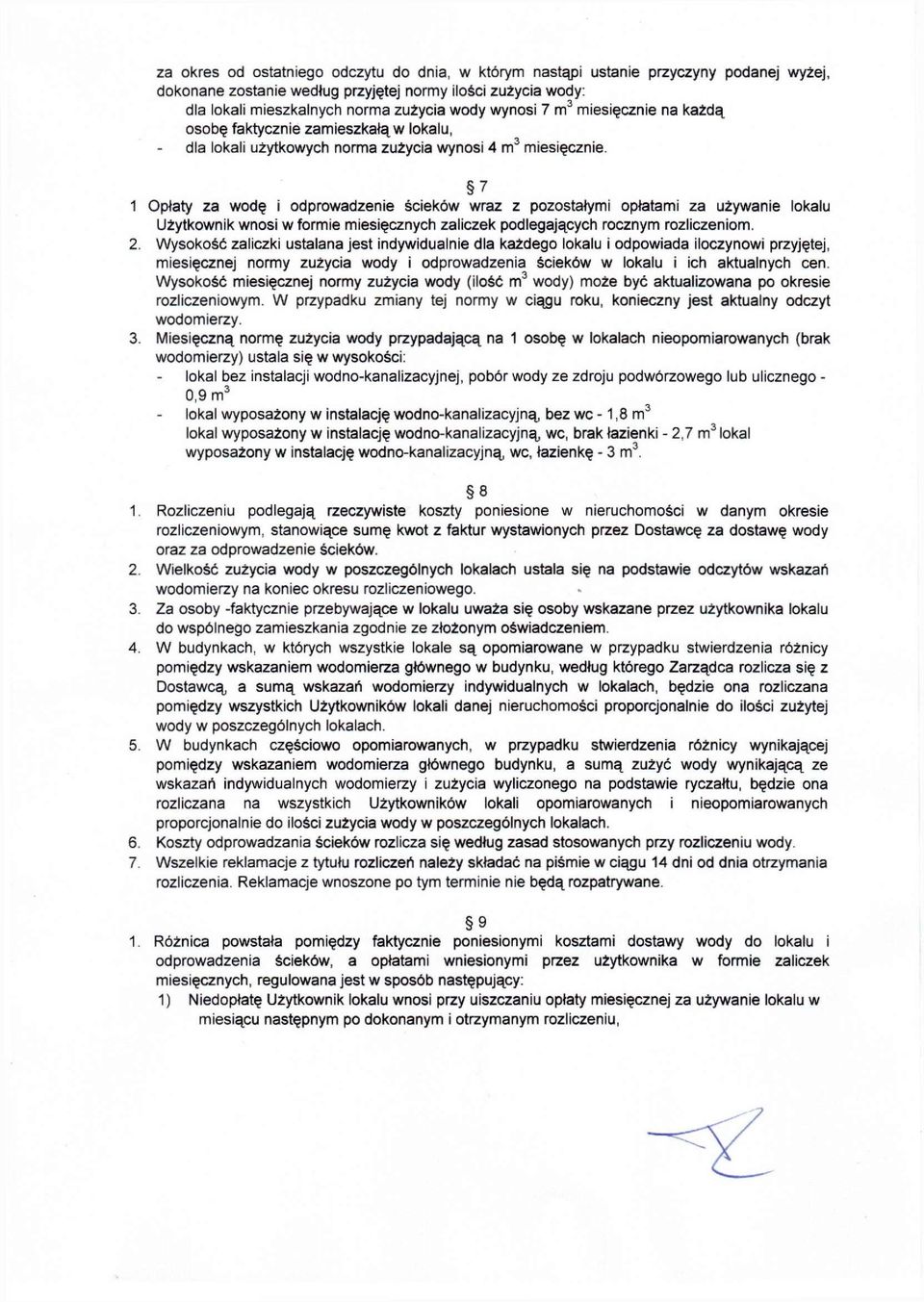 7 1 Opłaty za wodę i odprowadzenie ścieków wraz z pozostałymi opłatami za używanie lokalu Użytkownik wnosi w formie miesięcznych zaliczek podlegających rocznym rozliczeniom. 2.